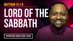 Matthew 12:1-8 | Lord of the Sabbath