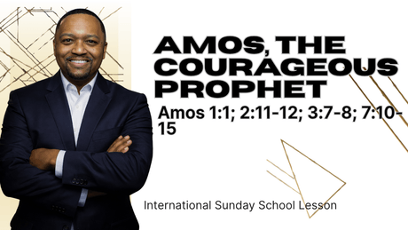 Amos 1:1; 2:11-12; 3:7-8; 7:10-15 | Amos, the Courageous Prophet