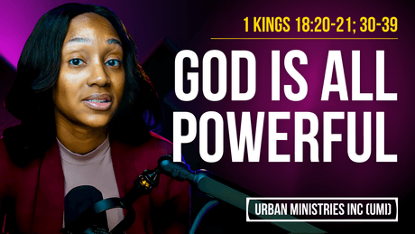 1 Kings 18:20-21, 19-30-39 | God is All Powerful