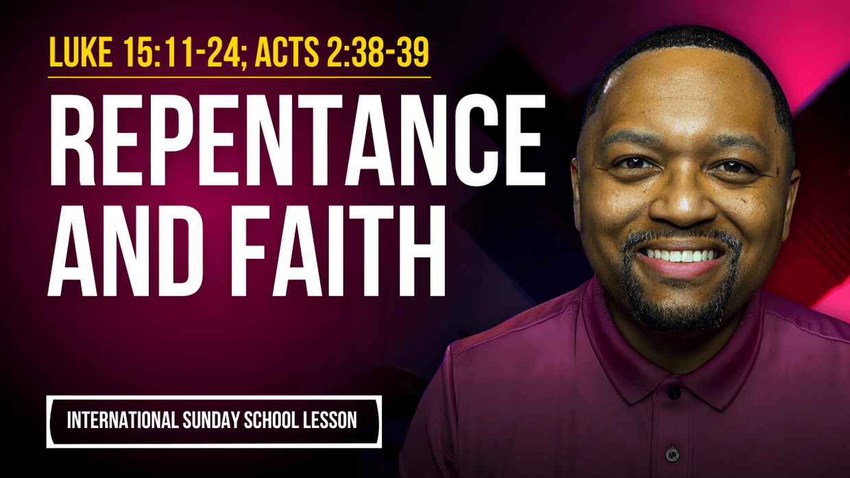 Luke 15:11-24; Acts 2:38-39 | Repentance and Faith
