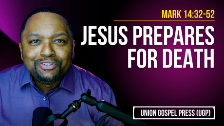 Mark 14:32-52 | Jesus Prepares for Death