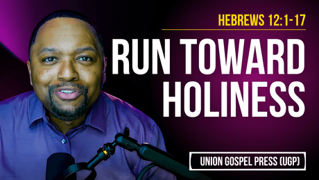 Hebrews 12:1-17 | Run toward Holiness