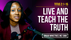 Titus 2:1-15 | Live &amp; Teach the Truth