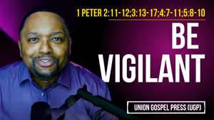 1 Peter 2:11-12; 3:13-17; 4:7-11; 5:8-10 | Be Vigilant