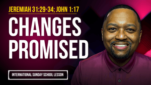 Jeremiah 31:29-34; John 1:17 | Changes Promised