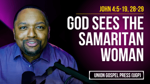 John 4:5-19, 28-29 | God Sees the Samaritan Woman