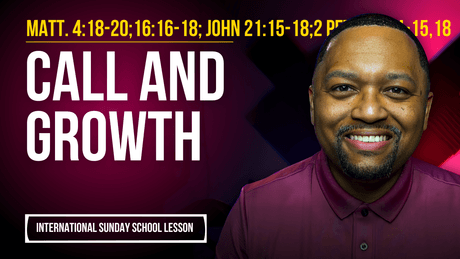 Matthew 4:18-20; 16:16-18; John 21:15-18; 2 Peter 3:14-15,18 | Call and Growth