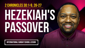 2 Chronicles 30:1-9, 26-27 | Hezekiah's Passover
