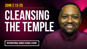 John 2:13-25 | Cleansing the Temple