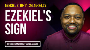 Ezekiel 3:10-11; 24:15-24,27 | Ezekiel's Sign