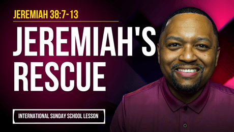 Jeremiah 38:7-13 | Jeremiah's Rescue