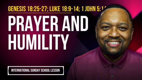 Genesis 18:25-27; Luke 18:9-14; 1 John 5:14-15 | Prayer and Humility