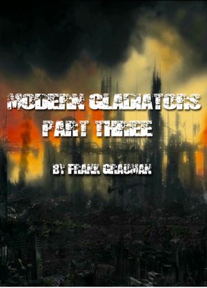 MODERN GLADIATORS Part Three