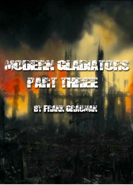 MODERN GLADIATORS Part Three