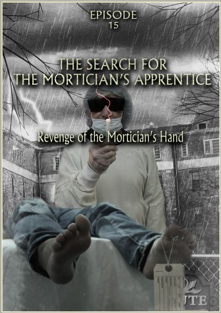 MORTICIAN&#x27;S APPRENTICE Episode 15 &quot;REVENGE OF THE MORTICIAN&#x27;S HAND&quot;