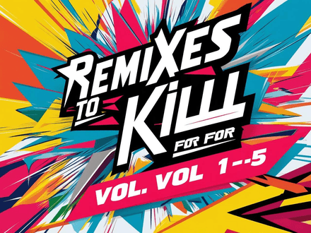 REMIXES TO KILL FOR VOL 1-5 (207)