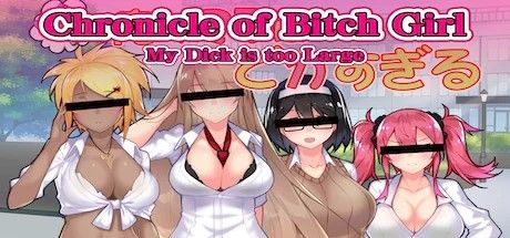 Chronicle of Bitch Girl My Dick is too Large downloadable porn game