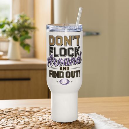 Don&#x27;t Flock Around And Find Out! Tumbler – 25oz &amp; 40oz