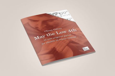 May the Low 4th - 12 new original works for low G ukulele by Choan Gálvez (print edition)
