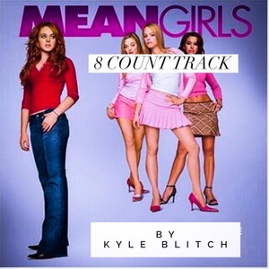 Custom Grooves Mean Girls 8 Count Track by Kyle Blitch