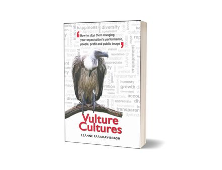 Vulture Cultures: How to stop them ravaging your organisation&#x27;s performance, people, profit &amp; public