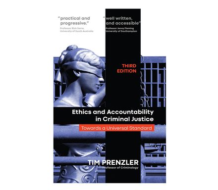 Ethics and Accountability in Criminal Justice: Towards a Universal Standard - THIRD EDITION