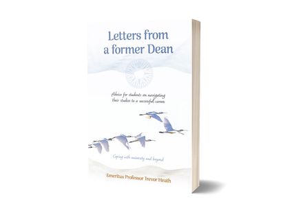 Letters from a former Dean: Advice for students on navigating their studies to a successful career