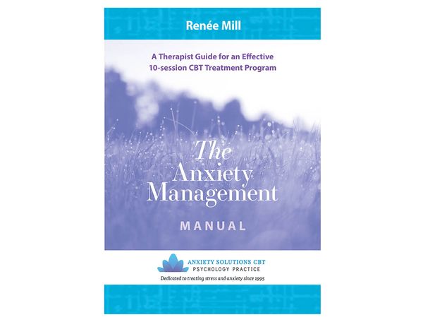 The Anxiety Management Manual A Therapist Guide For A