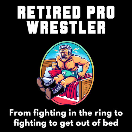 RETIRED PRO WRESTLER - From Fighting in the Ring, To Fighting To Get Out of Bed