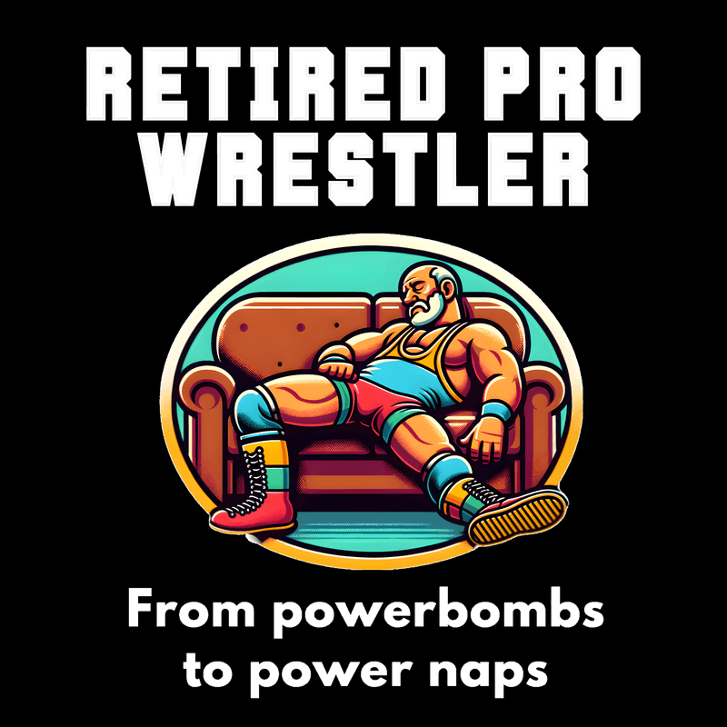 RETIRED PRO WRESTLER - From Powerbombs to Power Naps t-shirt