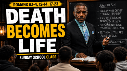 Sunday School Review - Death Becomes Life (Romans 6:1-4, 12-14, 17-23)