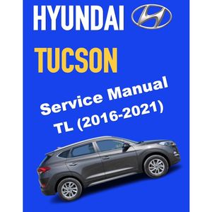 HYUNDAI TUCSON TL 1.6L T-GDI &amp; 2.0L GDI (2016-2021) SERVICE WORKSHOP MANUAL