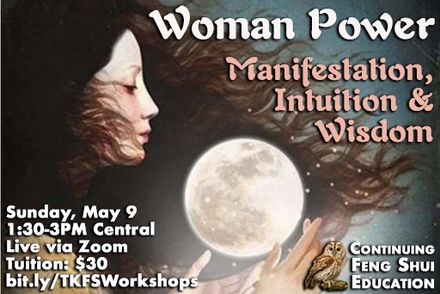 Feng Shui Continuing Education: Woman Power - Manifestation, Intuition &amp; Wisdom