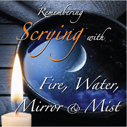 Scrying wiht Fire, Water, Mirror, &amp; Mist