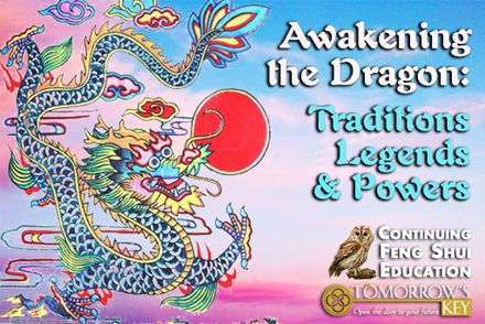 Feng Shui Continuing Education: Awakening the Dragon - Traditions, Legends, &amp; Powers