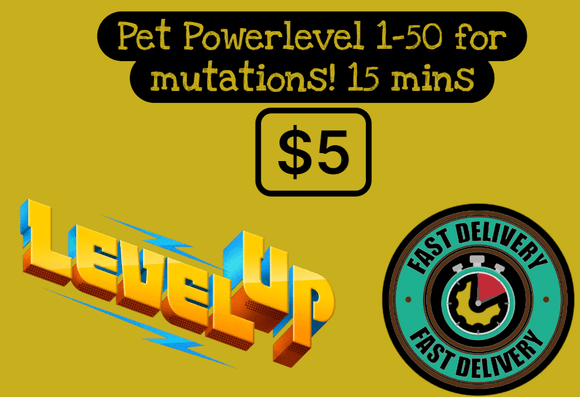 Pet Power Level Service 50 Levels 10 mins 1-50