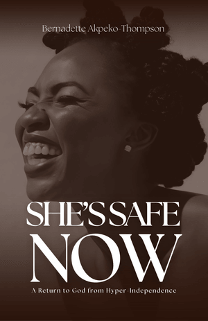 She’s Safe Now: A Return to God from Hyper-Independence
