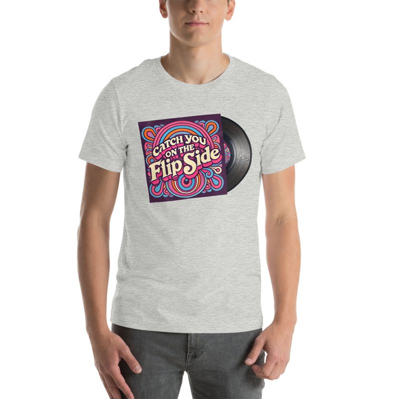 Catch You On The Flip Side - Unisex T-Shirt