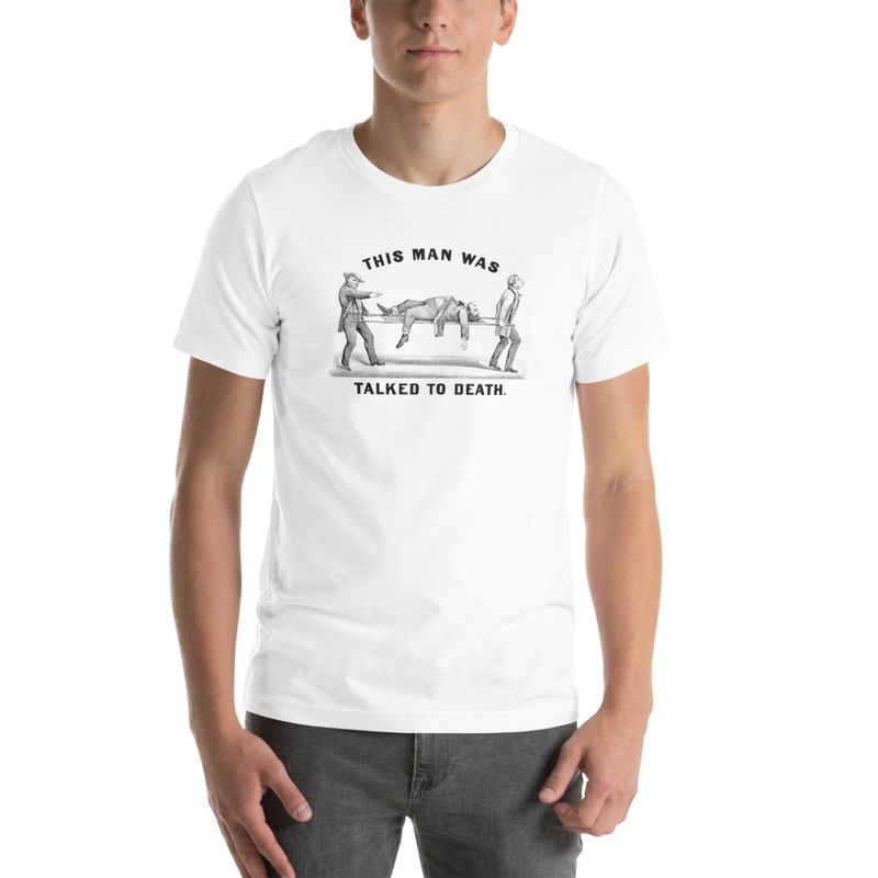 This Man Was Talked To Death - Unisex T-Shirt 