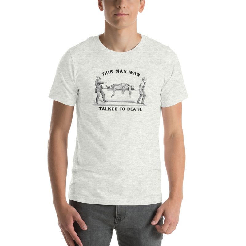This Man Was Talked To Death - Unisex T-Shirt 