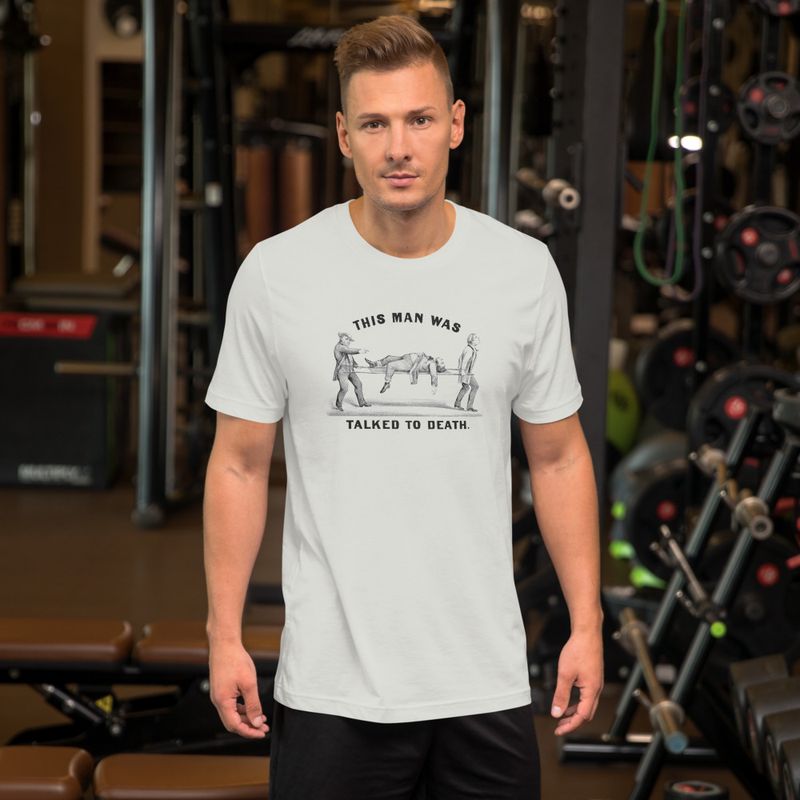 This Man Was Talked To Death - Unisex T-Shirt 