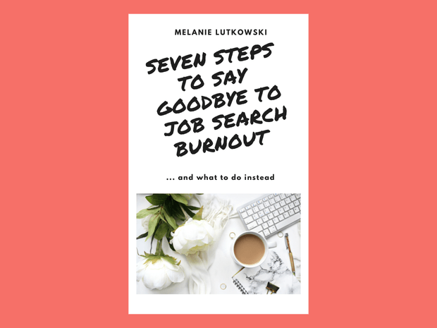 Seven Steps to Say Goodbye to Job Search Burnout
