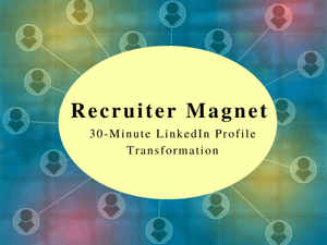 Recruiter Magnet: 30 Minute LinkedIn Profile Transformation