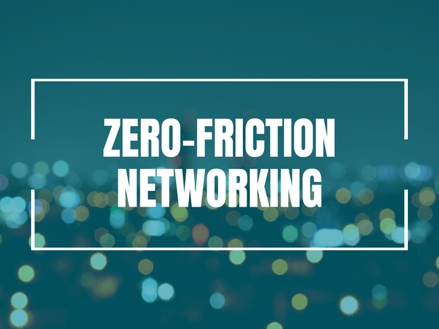 Zero Friction Networking