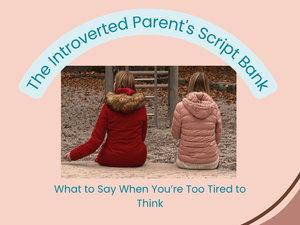 Introverted Parent's Script Bank