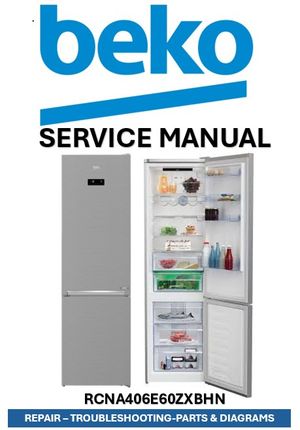 Beko RCNA406E60ZXBHN Refrigerator Service Manual &amp; Repair Guide (PDF Download – 257 Pages)