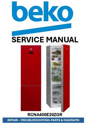 Beko RCNA400E20ZGR Refrigerator Service Manual &amp; Repair Guide (PDF Download – 91 Pages)