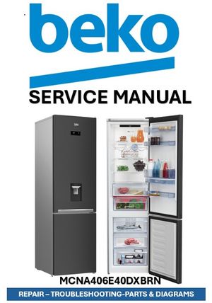 Beko MCNA406E40DXBRN Refrigerator Service Manual &amp; Repair Guide (PDF Download – 178 Pages)