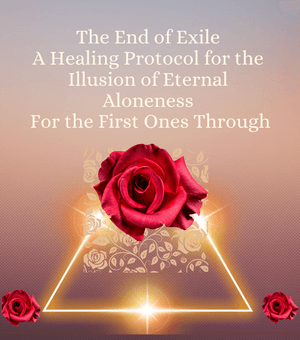  End of Exile A Healing Protocol for the Illusion of Eternal Aloneness  For the First Ones Through