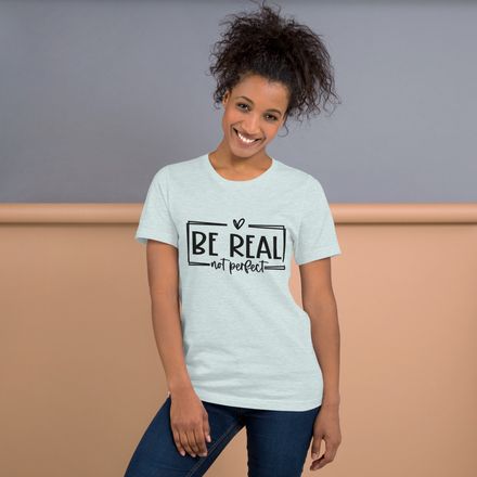 Be Real Not Perfect 